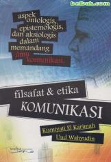 Filsafat & Etika Komunikasi: Aspek Ontologis, Epistemologis, dan Aksiologis dalam Memandang Ilmu Komunikasi